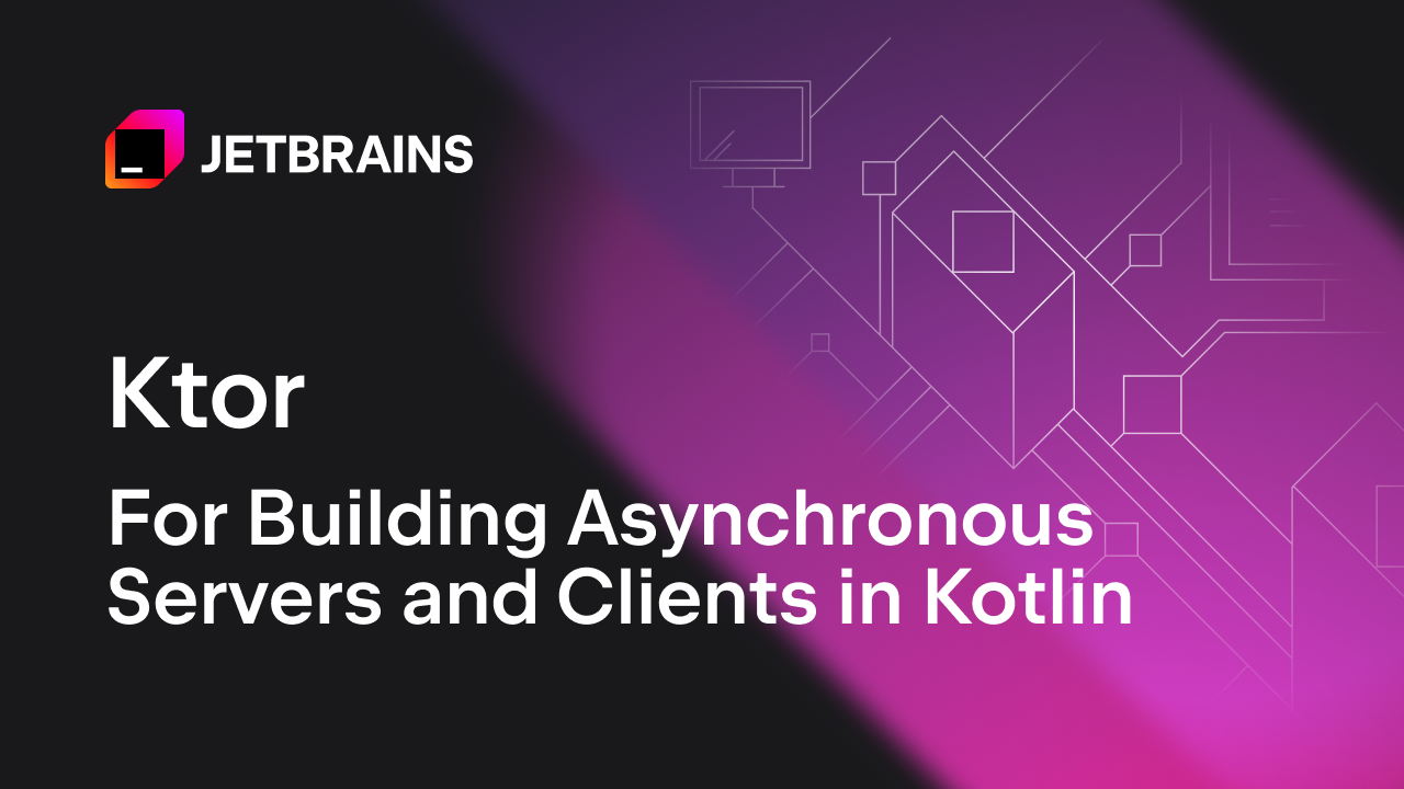 Ktor for building asynchronous servers and clients with Kotlin